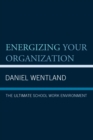 Image for Energizing Your Organization: The Ultimate School Work Environment
