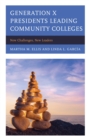 Image for Generation X presidents leading community colleges: new challenges, new leaders