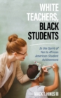 Image for White teachers, Black students  : in the spirit of yes to African American student achievement