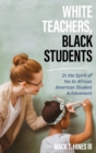 Image for White teachers, Black students: in the spirit of yes to African American student achievement
