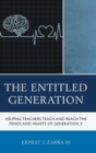 Image for The Entitled Generation : Helping Teachers Teach and Reach the Minds and Hearts of Generation Z