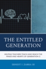 Image for The entitled generation: helping teachers teach and reach the minds and hearts of generation Z