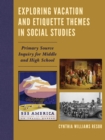 Image for Exploring vacation and etiquette themes in social studies: primary source inquiry for middle and high school
