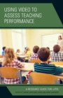 Image for Using video to assess teaching performance  : a resource guide for edTPA