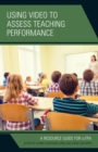 Image for Using video to assess teaching performance: a resource guide for edTPA