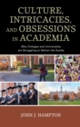 Image for Culture, Intricacies, and Obsessions in Academia : Why Colleges and Universities are Struggling to Deliver the Goods
