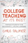 Image for College Teaching at Its Best : Inspiring Students to Be Enthusiastic, Lifelong Learners