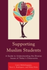 Image for Supporting Muslim Students: A Guide to Understanding the Diverse Issues of Today&#39;s Classrooms
