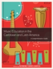 Image for Music Education in the Caribbean and Latin America : A Comprehensive Guide