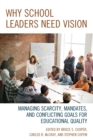 Image for Why school leaders need vision  : managing scarcity, mandates, and conflicting goals for educational quality