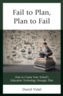 Image for Fail to plan, plan to fail: how to create your school&#39;s education technology strategic plan