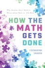 Image for How the math gets done  : why parents don&#39;t need to worry about new vs. old math