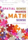 Image for Spatial sense makes math sense  : how parents can help their children learn both