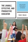 Image for The Likable, Effective, and Productive Educator