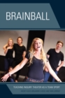 Image for Brainball : Teaching Inquiry Theater as a Team Sport