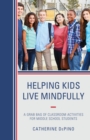 Image for Helping kids live mindfully: a grab bag of classroom activities for middle school students