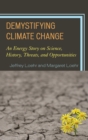 Image for Demystifying climate change  : an energy story on science, history, threats, and opportunities