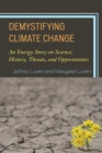 Image for Demystifying climate change  : an energy story on science, history, threats, and opportunities