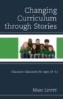 Image for Changing curriculum through stories  : character education for ages 10-12