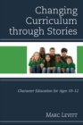 Image for Changing curriculum through stories: character education for ages 10-12