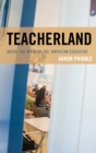 Image for Teacherland  : inside the myth of the American educator