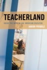 Image for Teacherland: inside the myth of the American educator