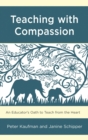 Image for Teaching With Compassion: An Educator&#39;s Oath to Teach from the Heart