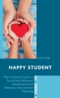 Image for Happy student: the practical guide to functional behavior assessment and behavior intervention planning