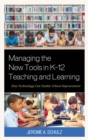 Image for Managing the new tools in k-12 teaching and learning: how technology can enable school improvement