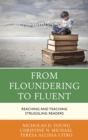 Image for From floundering to fluent: reaching and teaching struggling readers