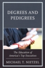 Image for Degrees and pedigrees  : the education of America&#39;s top executives