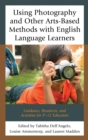 Image for Using photography and other arts-based methods with English language learners: guidance, resources, and activities for P-12 educators