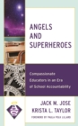 Image for Angels and superheroes  : compassionate educators in an era of school accountability