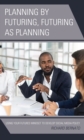 Image for Planning by Futuring, Futuring as Planning