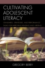 Image for Cultivating adolescent literacy  : standards, strategies, and performance tasks for improving reading and writing