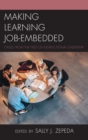 Image for Making learning job-embedded: cases from the field of instructional leadership