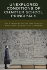 Image for Unexplored conditions of charter school principals: an examination of the issues and challenges for leaders