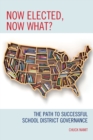 Image for Now elected, now what?  : the path to successful school district governance