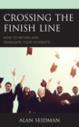Image for Crossing the finish line  : how to retain and graduate your students