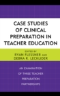 Image for Case studies of clinical preparation in teacher education: an examination of three teacher preparation partnerships