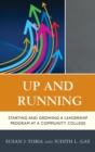 Image for Up and running: starting and growing a leadership program at a community college