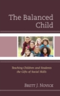 Image for The Balanced Child : Teaching Children and Students the Gifts of Social Skills