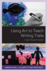 Image for Using Art to Teach Writing Traits : Lesson Plans for Teachers