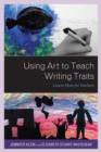 Image for Using art to teach writing traits: lesson plans for teachers