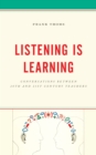 Image for Listening Is Learning : Conversations between 20th and 21st Century Teachers