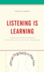 Image for Listening is learning: conversations between 20th and 21st century teachers