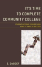 Image for It&#39;s time to complete community college  : student outcome studies show what it takes to succeed