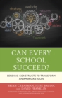 Image for Can every school succeed?: bending constructs to transform an American icon