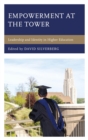 Image for Empowerment at the tower: leadership and identity in higher education