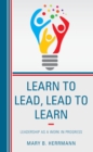 Image for Learn to Lead, Lead to Learn: Leadership as a Work in Progress